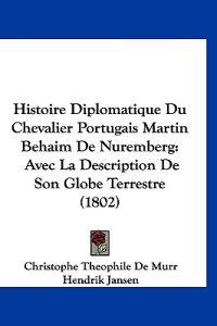 Histoire Diplomatique Du Chevalier Portugais Martin Behaim De Nuremberg