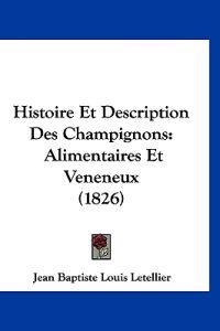 Letellier, J: Histoire Et Description Des Champignons