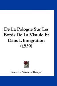 De La Pologne Sur Les Bords De La Vistule Et Dans L'Emigration (1839)
