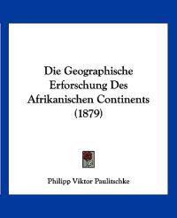 Paulitschke, P: Geographische Erforschung Des Afrikanischen