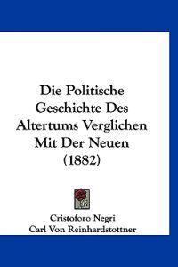 Negri, C: Politische Geschichte Des Altertums Verglichen Mit