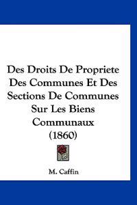 Des Droits De Propriete Des Communes Et Des Sections De Communes Sur Les Biens Communaux (1860)