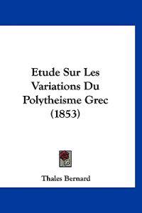Etude Sur Les Variations Du Polytheisme Grec (1853)