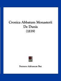 Cronica Abbatum Monasterii De Dunis (1839)