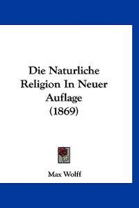 Wolff, M: Naturliche Religion In Neuer Auflage (1869)
