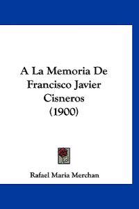 A La Memoria De Francisco Javier Cisneros (1900)