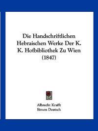 Krafft, A: Handschriftlichen Hebraischen Werke Der K. K. Hof