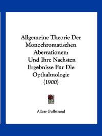 Gullstrand, A: Allgemeine Theorie Der Monochromatischen Aber