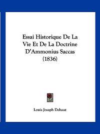 Essai Historique De La Vie Et De La Doctrine D'Ammonius Saccas (1836)