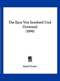 Zenker, R: Epos Von Isembard Und Gormund (1896)