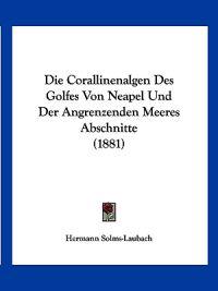 Solms-Laubach, H: Corallinenalgen Des Golfes Von Neapel Und