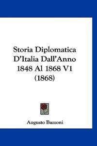 Storia Diplomatica D'Italia Dall'Anno 1848 Al 1868 V1 (1868)