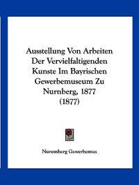 Gewerbemus, N: Ausstellung Von Arbeiten Der Vervielfaltigend