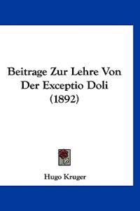 Kruger, H: Beitrage Zur Lehre Von Der Exceptio Doli (1892)