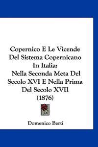 Copernico E Le Vicende Del Sistema Copernicano In Italia