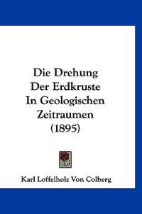 Colberg, K: Drehung Der Erdkruste In Geologischen Zeitraumen
