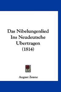Zeune, A: Nibelungenlied Ins Neudeutsche Ubertragen (1814)