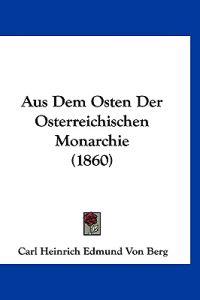 Berg, C: Aus Dem Osten Der Osterreichischen Monarchie (1860)