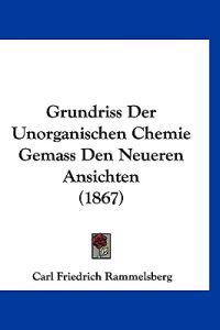 Rammelsberg, C: Grundriss Der Unorganischen Chemie Gemass De
