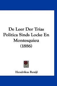 De Leer Der Trias Politica Sinds Locke En Montesquieu (1886)