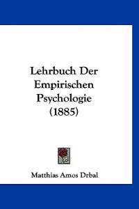 Drbal, M: Lehrbuch Der Empirischen Psychologie (1885)