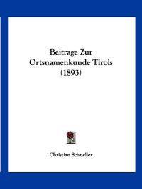 Schneller, C: Beitrage Zur Ortsnamenkunde Tirols (1893)
