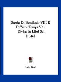 Storia Di Bonifazio VIII E De'Suoi Tempi V2