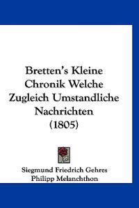 Gehres, S: Bretten's Kleine Chronik Welche Zugleich Umstandl