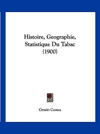 Histoire, Geographie, Statistique Du Tabac (1900)