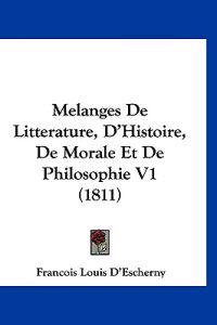 Melanges De Litterature, D'Histoire, De Morale Et De Philosophie V1 (1811)