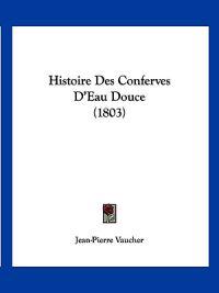 Histoire Des Conferves D'Eau Douce (1803)