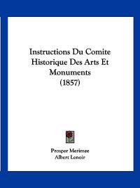 Instructions Du Comite Historique Des Arts Et Monuments (1857)