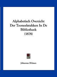 Alphabetisch Overzicht Der Tooneelstukken In De Bibliotheek (1878)