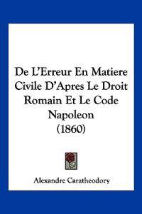 De L'Erreur En Matiere Civile D'Apres Le Droit Romain Et Le Code Napoleon (1860)