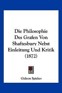 Spicker, G: Philosophie Des Grafen Von Shaftesbury Nebst Ein