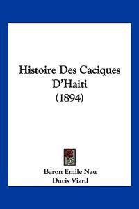 Histoire Des Caciques D'Haiti (1894)