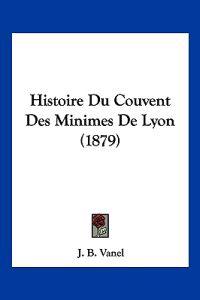 Histoire Du Couvent Des Minimes De Lyon (1879)