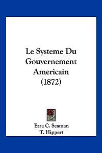 Le Systeme Du Gouvernement Americain (1872)