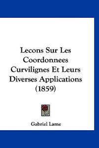 Lame, G: Lecons Sur Les Coordonnees Curvilignes Et Leurs Div