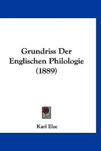 Elze, K: Grundriss Der Englischen Philologie (1889)