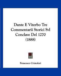 Dante E Viterbo Tre Commentarii Storici Svl Conclave Del 1270 (1888)