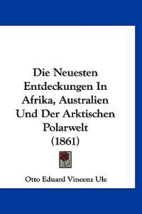 Ule, O: Neuesten Entdeckungen In Afrika, Australien Und Der