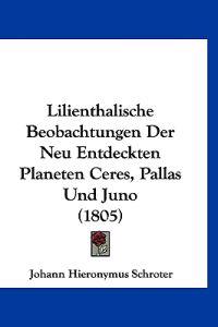 Schroter, J: Lilienthalische Beobachtungen Der Neu Entdeckte