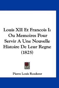 Louis XII Et Francois I