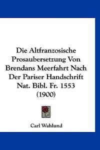 Wahlund, C: Altfranzosische Prosaubersetzung Von Brendans Me