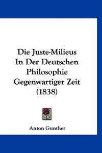 Gunther, A: Juste-Milieus In Der Deutschen Philosophie Gegen