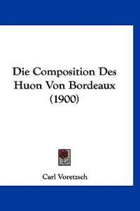 Voretzsch, C: Composition Des Huon Von Bordeaux (1900)