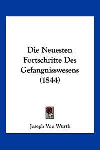 Wurth, J: Neuesten Fortschritte Des Gefangnisswesens (1844)