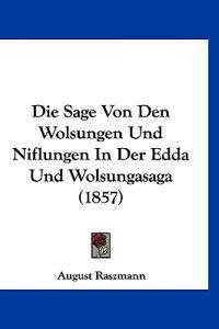 Raszmann, A: Sage Von Den Wolsungen Und Niflungen In Der Edd