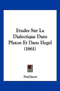 Etudes Sur La Dialectique Dans Platon Et Dans Hegel (1861)